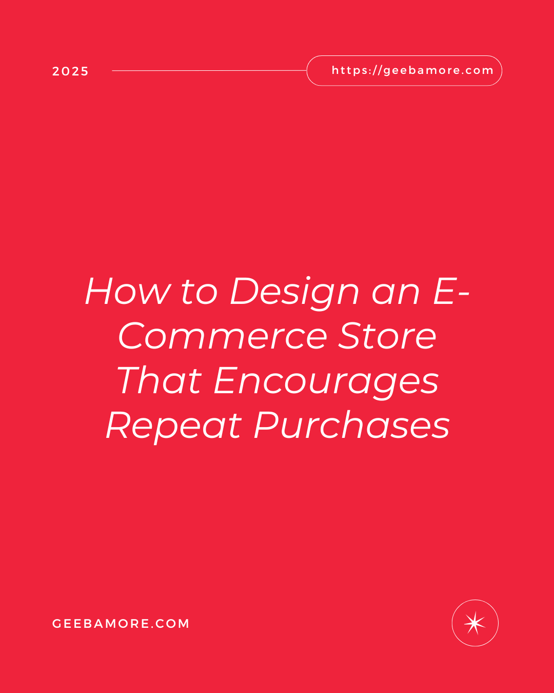 How to Design an E-Commerce Store That Encourages Repeat Purchases